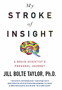 My Stroke of Insight: A Brain Scientist's Personal Journey - Taylor, Jill Bolte, PH.D., and Taylor, Ph D