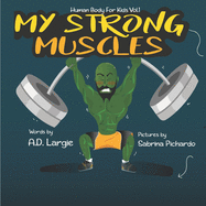 My Strong Muscles: A Book about Growing Big and Strong for Kids