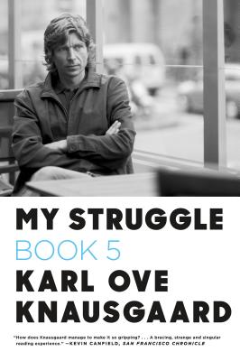 My Struggle: Book 5 - Knausgaard, Karl Ove, and Bartlett, Don (Translated by)