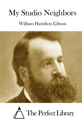 My Studio Neighbors - The Perfect Library (Editor), and Gibson, William Hamilton