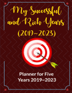My Successful and Rich Years (2019 2023): 5 Years Goals Setting & Checker, Achieving Successful Life (Planner for Five Years: 2019 2023)
