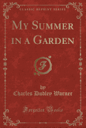 My Summer in a Garden (Classic Reprint)