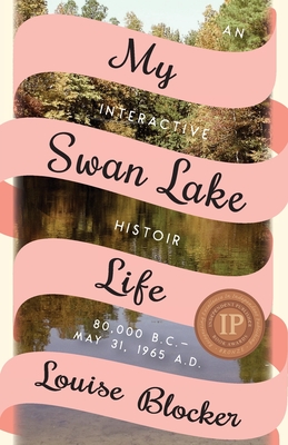 My Swan Lake Life: An Interactive Histoir: 80,000 B.C. - May 31, 1965 - Blocker, Louise