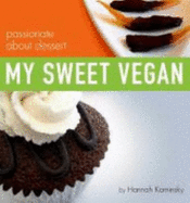 My Sweet Vegan: Passionate About Dessert - Kaminsky, Hannah