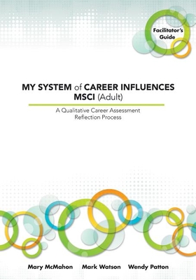 MY SYSTEM of CAREER INFLUENCES MSCI (Adult): Facilitator's Guide - McMahon, Mary