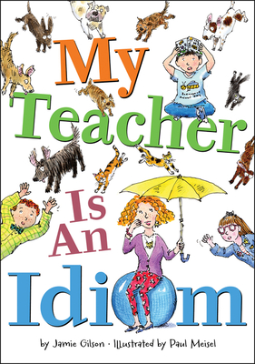 My Teacher Is an Idiom - Gilson, Jamie