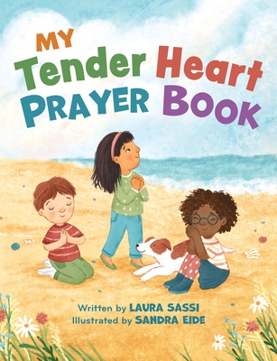 My Tender Heart Prayer Book (Part of the My Tender Heart Series): Rhyming Prayers for Little Ones - Sassi, Laura