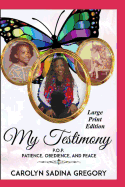 My Testimony - Large Print Edition: P.O.P. Patience, Obedience, and Peace