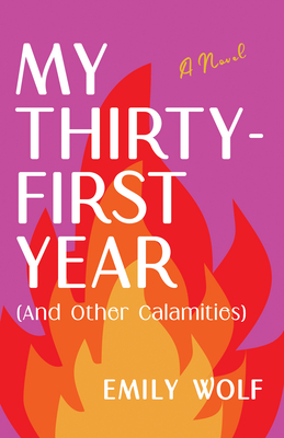 My Thirty-First Year (and Other Calamities) - Wolf, Emily