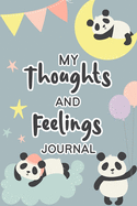 My Thoughts and Feelings Journal: Feelings Journal for Kids - Help Your Child Express Their Emotions Through Writing, Drawing, and Sharing - Reduce Anxiety, Anger and Stress - Cute Panda Bear Cover Design