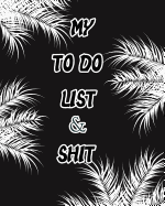 My to Do List & Shit: My to Do List Journal Daily Planner Favorite Notebook Notepad Memo List Jot and Remarkable to Manage Each Task.Palm Background