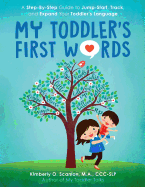 My Toddler's First Words: A Step-By-Step Guide to Jump-Start, Track, and Expand Your Toddler's Language