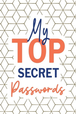 My Top Secret Passwords: Password Log Book, Username Keeper Password, Password Tracker, Internet Password, Password List, Password Notebook - 