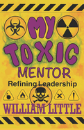 My Toxic Mentor: Refining Leadership