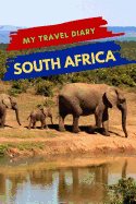 My Travel Diary SOUTH AFRICA: Creative Travel Diary, Itinerary and Budget Planner, Trip Activity Diary And Scrapbook To Write, Draw And Stick-In Memories and Adventure Log for holidays in South Africa