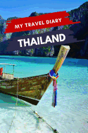 My Travel Diary THAILAND: Creative Travel Diary, Itinerary and Budget Planner, Trip Activity Diary And Scrapbook To Write, Draw And Stick-In Memories and Adventure Log for holidays in Thailand