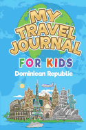 My Travel Journal for Kids Dominican Republic: 6x9 Children Travel Notebook and Diary I Fill out and Draw I With prompts I Perfect Goft for your child for your holidays in Dominican Republic