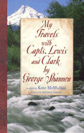 My Travels with Capts. Lewis and Clark, by George Shannon - McMullan, Kate