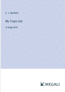 My Tropic Isle: in large print