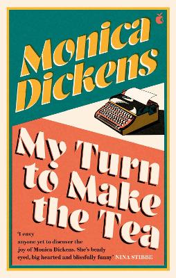 My Turn to Make the Tea: 'I envy anyone yet to discover the joy of Monica Dickens ... she's blissfully funny' Nina Stibbe - Dickens, Monica, and Evans, Lissa (Introduction by)