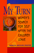 My Turn: Women's Search for Self After the Children Leave - Shapiro, Patricia Gottlieb