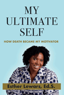 My Ultimate Self: How Death Became My Motivator