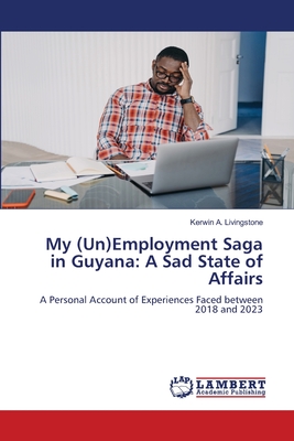 My (Un)Employment Saga in Guyana: A Sad State of Affairs - Livingstone, Kerwin A