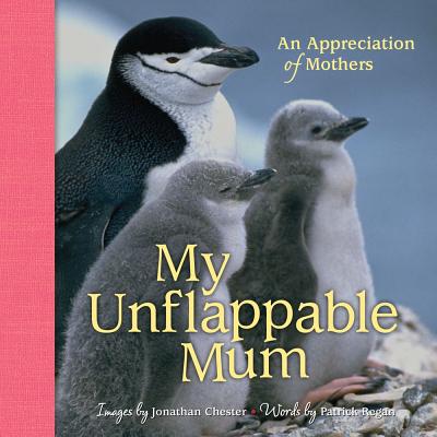 My Unflappable Mum: An Appreciation of Mothers - Chester, Jonathan, and Regan, Patrick