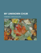 My Unknown Chum - Fairbanks, Charles Bullard