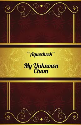 My Unknown Chum - Aguecheek, and Garrity, Henry (Foreword by), and Fairbanks, Charles Bullard