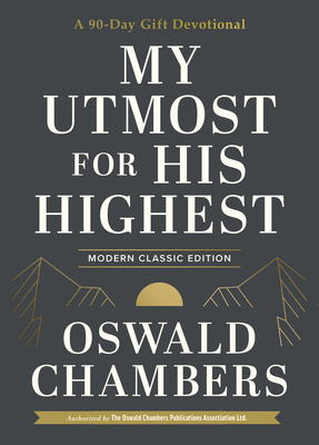 My Utmost for His Highest: A 90-Day Gift Devotional (Now Uses NIV Scripture) - Chambers, Oswald, and Halford, Macy (Adapted by)