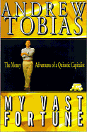 My Vast Fortune: The Money Adventures of a Quixotic Capitalist - Tobias, Andrew P