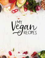 My Vegan Recipes: Blank Vegan Recipe Cook Book or Journal
