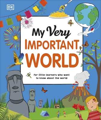 My Very Important World: For Little Learners who want to Know about the World - DK