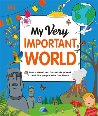 My Very Important World: For Little Learners Who Want to Know about the World - DK