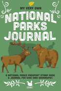 My Very Own National Parks Journal: Outdoor Adventure & Passport Stamp Log For Kids And Grownups