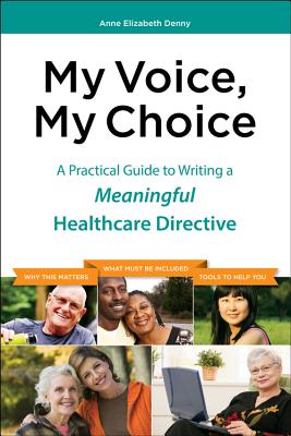 My Voice, My Choice: A Practical Guide to Writing a Meaningful Healthcare Directive - Anderson, Connie (Editor), and McClelland, Dorie
