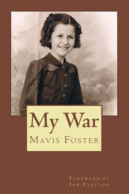 My War - Clayton, Ian (Foreword by), and Foster, Kate (Editor), and Foster, Mavis