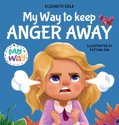 My Way to Keep Anger Away: Children's Book about Anger Management and Kids Big Emotions (Preschool Feelings Book) - Cole, Elizabeth