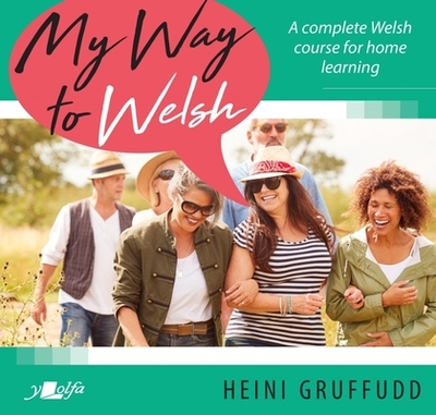 My Way to Welsh: A complete Welsh course for home learning - Gruffudd, Heini
