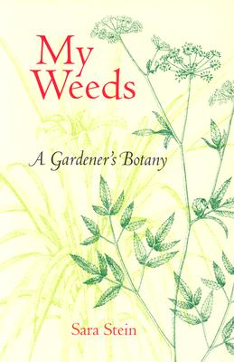My Weeds: A Gardener's Botany - Stein, Sara B