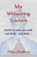 My Whispering Teachers: Stories to make you smile and think ... and think ...
