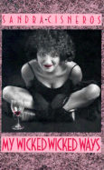 My Wicked, Wicked Ways - Cisneros, Sandra