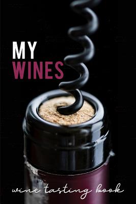 My Wines- Wine Tasting Book: Blank Wine Score Cards for Wine Connoisseurs, Wine Lovers and your next Wine Tasting Party - Design, Dadamilla