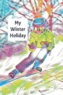 My Winter Holiday: Child's Travel Activity Book for Colouring, Writing and Drawing