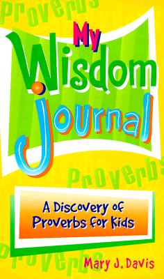 My Wisdom Journal: A Journey Through Proverbs for Kids - Davis, Mary J