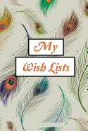 My Wish Lists: Happy Lists Wish Lists and My Dream Lists Daily Journal Planner Favorite Notebook Notepad Memo List