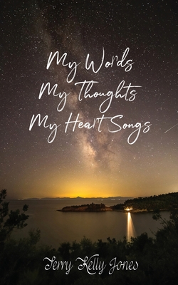 My Words My Thoughts My Heart Songs - Jones, Terry Kelly
