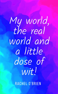 My world, the real world and a little dose of wit!