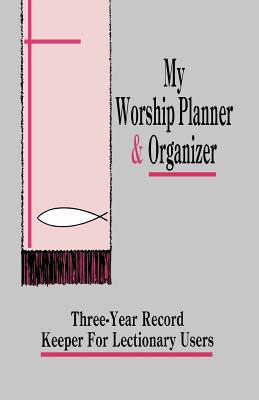 My Worship Planner and Organizer: Three-Year Record Keeper for Lectionary Users - Meurant, Gloria